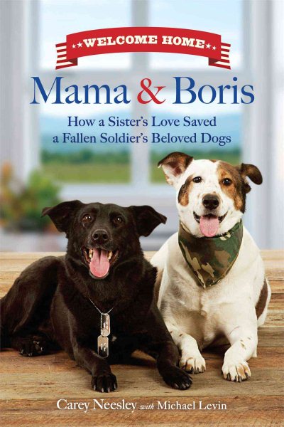 Welcome Home Mama and Boris: How a Sister's Love Saved a Fallen Soldier's Beloved Dogs cover