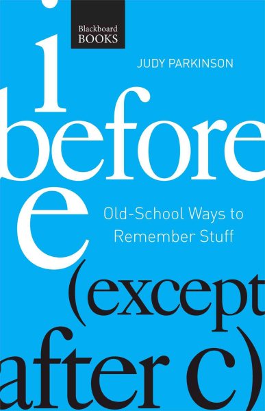 I Before E ( Except After C): Old-School Ways to Remember Stuff