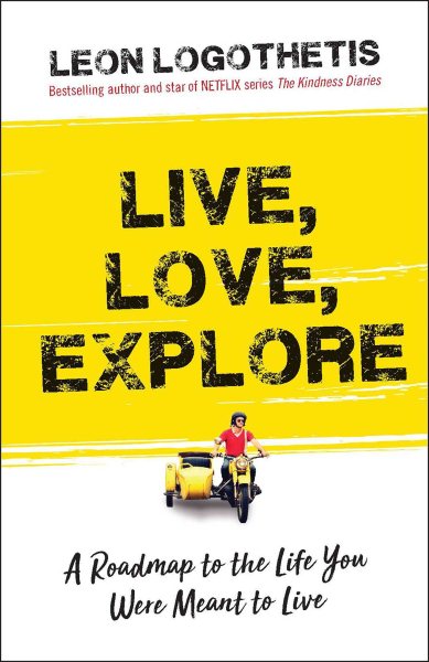 Live, Love, Explore: Discover the Way of the Traveler a Roadmap to the Life You Were Meant to Live (1) cover