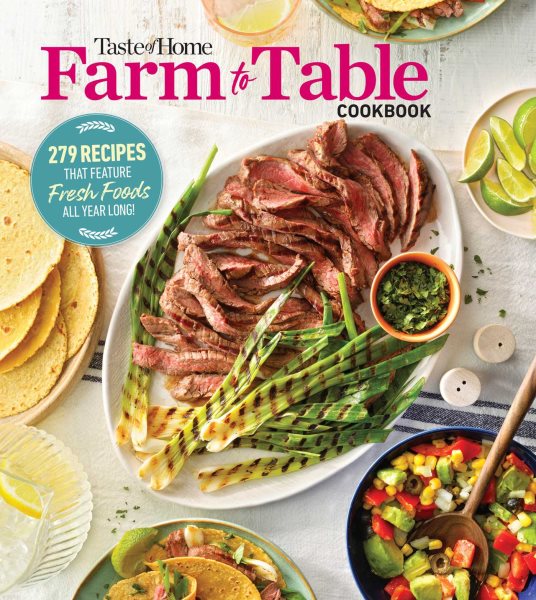 Taste of Home Farm to Table Cookbook: 279 Recipes that Make the Most of the Season's Freshest Foods – All Year Long! cover