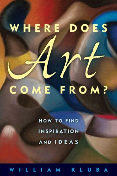 Where Does Art Come From?: How to Find Inspiration and Ideas cover