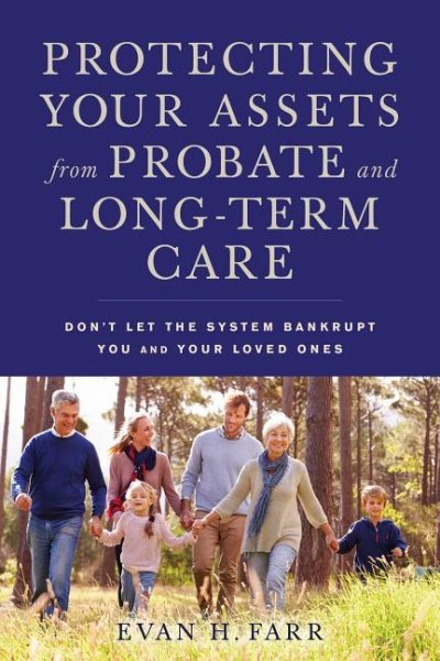 Protecting Your Assets from Probate and Long-Term Care: Don't Let the System Bankrupt You and Your Loved Ones cover