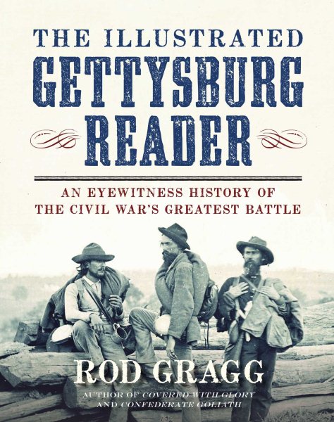 The Illustrated Gettysburg Reader: An Eyewitness History of the Civil War?s Greatest Battle cover