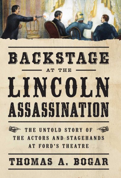 Backstage at the Lincoln Assassination: The Untold Story of the Actors and Stagehands at Ford's Theatre cover