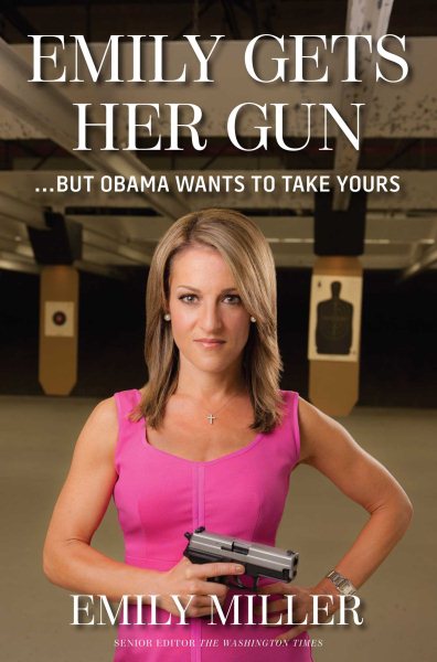 Emily Gets Her Gun: But Obama Wants to Take Yours cover