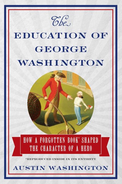 The Education of George Washington: How a forgotten book shaped the character of a hero