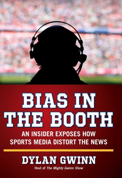 Bias in the Booth: An Insider Exposes How the Sports Media Distort the News cover