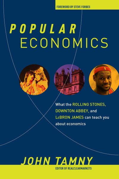 Popular Economics: What the Rolling Stones, Downton Abbey, and LeBron James Can Teach You about Economics cover