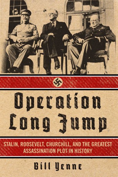 Operation Long Jump: Stalin, Roosevelt, Churchill, and the Greatest Assassination Plot in History cover