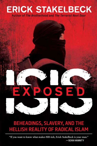 ISIS Exposed: Beheadings, Slavery, and the Hellish Reality of Radical Islam cover