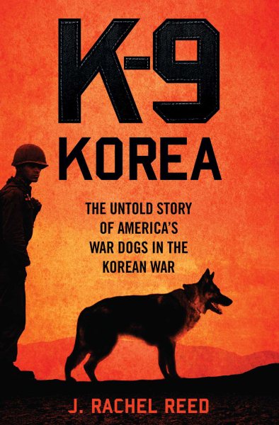 K-9 Korea: The Untold Story of America's War Dogs in the Korean War cover