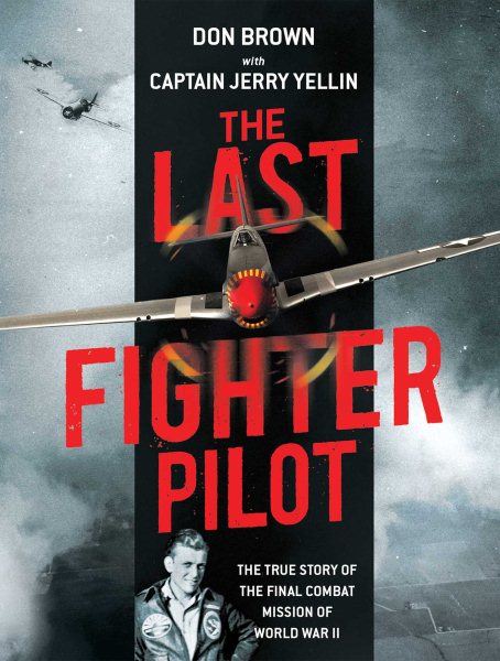 The Last Fighter Pilot: The True Story of the Final Combat Mission of World War II cover