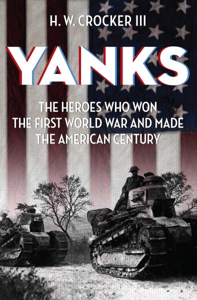 Yanks: The Heroes Who Won the First World War and Made the American Century cover