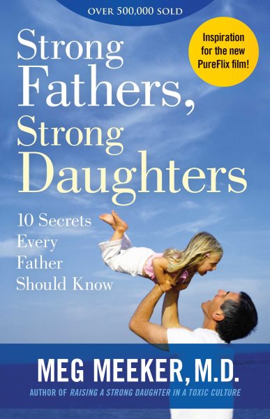 Strong Fathers, Strong Daughters: 10 Secrets Every Father Should Know cover