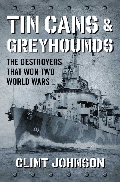 Tin Cans and Greyhounds: The Destroyers that Won Two World Wars cover