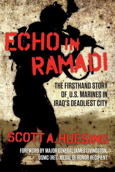 Echo in Ramadi: The Firsthand Story of US Marines in Iraq's Deadliest City cover