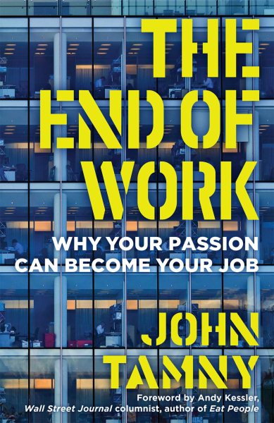 The End of Work: Why Your Passion Can Become Your Job cover