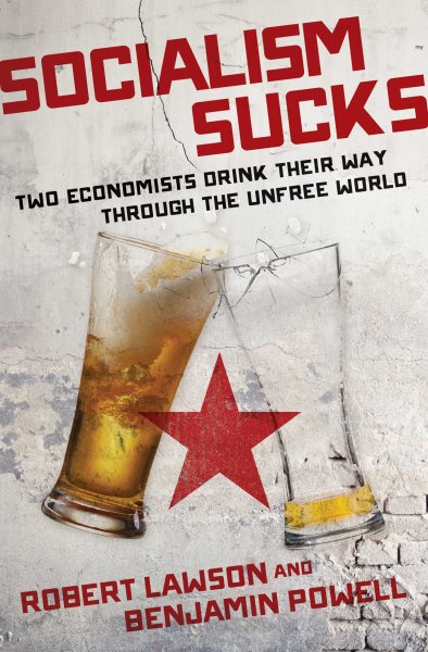 Socialism Sucks: Two Economists Drink Their Way Through the Unfree World cover