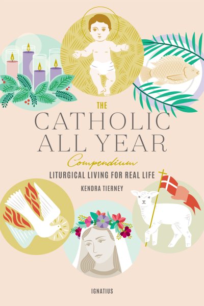 The Catholic All Year Compendium: Liturgical Living for Real Life cover