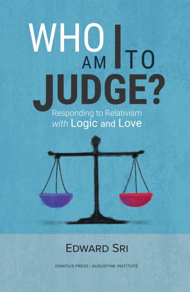 Who Am I to Judge?: Responding to Relativism with Logic and Love cover