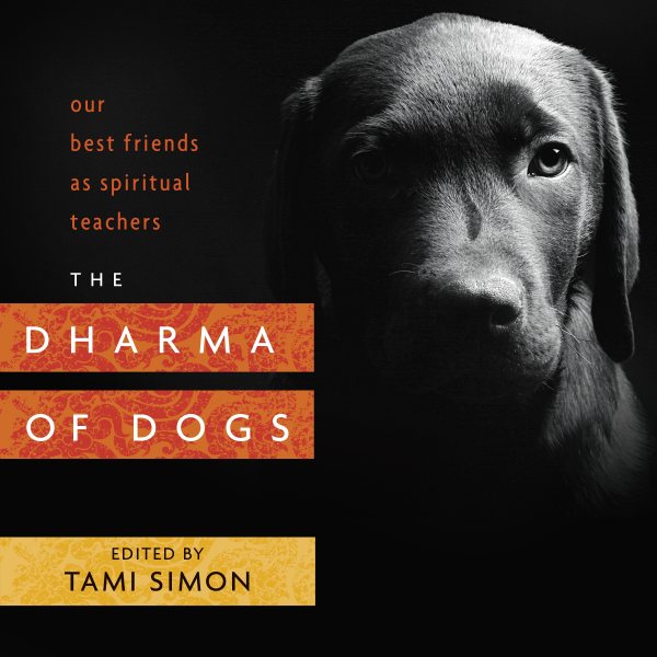 The Dharma of Dogs: Our Best Friends as Spiritual Teachers cover