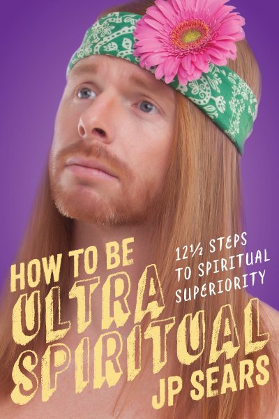 How to Be Ultra Spiritual: 12 1/2 Steps to Spiritual Superiority cover