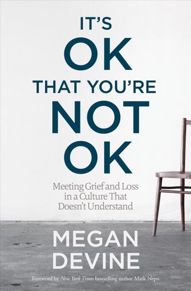 It's OK That You're Not OK: Meeting Grief and Loss in a Culture That Doesn't Understand cover