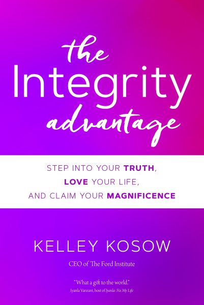 The Integrity Advantage: Step into Your Truth, Love Your Life, and Claim Your Magnificence cover