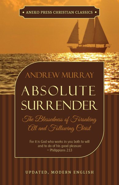 Absolute Surrender: The Blessedness of Forsaking All and Following Christ cover