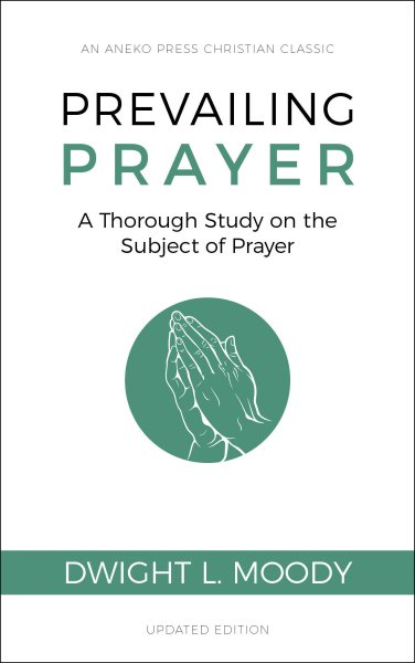 Prevailing Prayer: A Thorough Study on the Subject of Prayer cover
