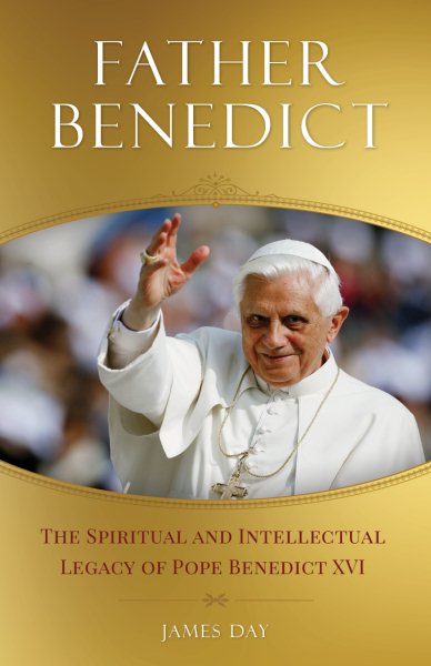 Father Benedict: The Spiritual and Intellectual Legacy of Pope Benedict XVI cover