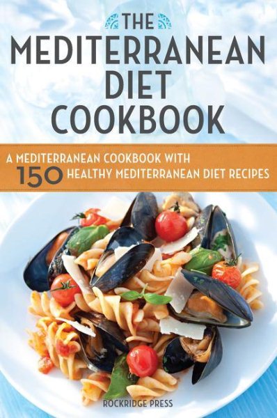 The Mediterranean Diet Cookbook: A Mediterranean Cookbook with 150 Healthy Mediterranean Diet Recipes cover