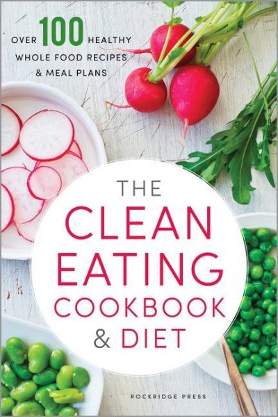 The Clean Eating Cookbook & Diet: Over 100 Healthy Whole Food Recipes & Meal Plans cover