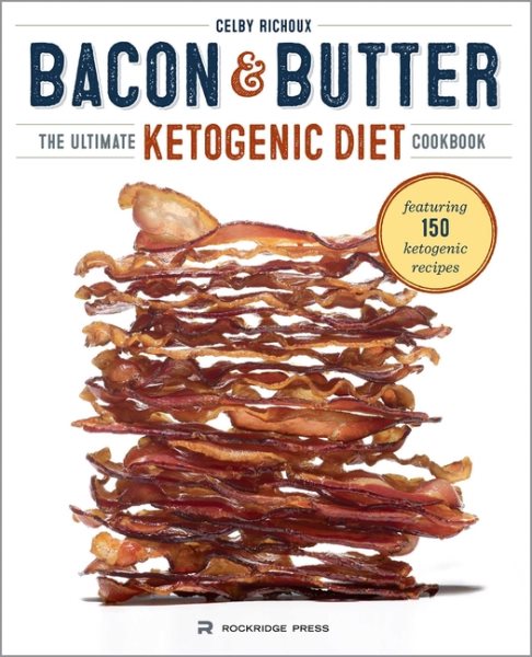 Bacon & Butter: The Ultimate Ketogenic Diet Cookbook cover