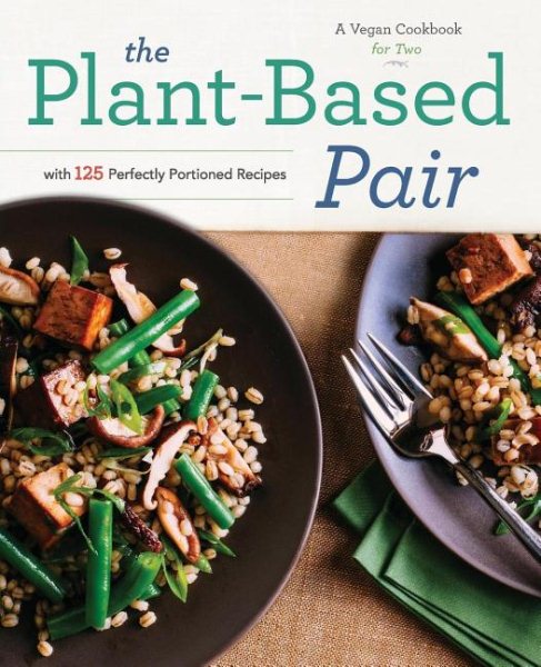 Plant-Based Pair: A Vegan Cookbook for Two with 125 Perfectly Portioned Recipes cover