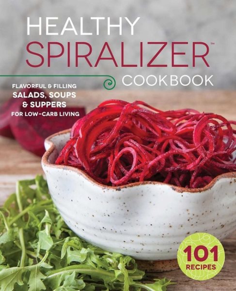 The Healthy Spiralizer Cookbook: Flavorful and Filling Salads, Soups, Suppers, and More for Low-Carb Living cover