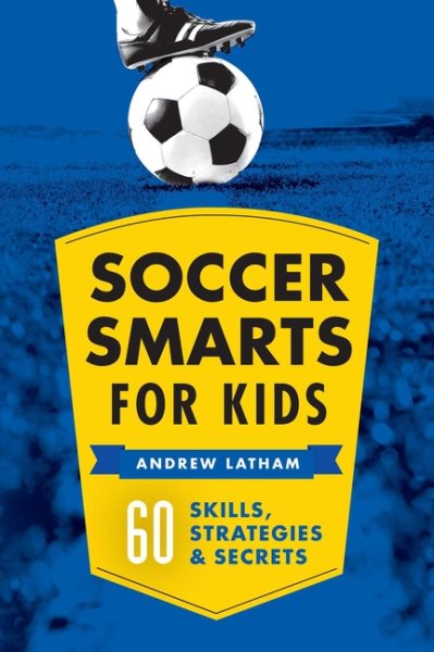 Soccer Smarts for Kids: 60 Skills, Strategies, and Secrets cover