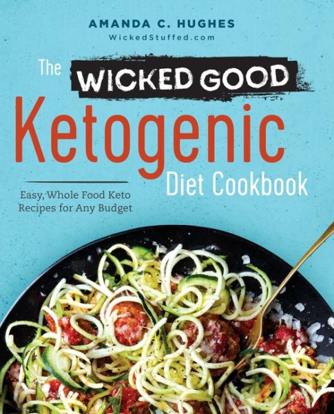 The Wicked Good Ketogenic Diet Cookbook: Easy, Whole Food Keto Recipes for Any Budget cover
