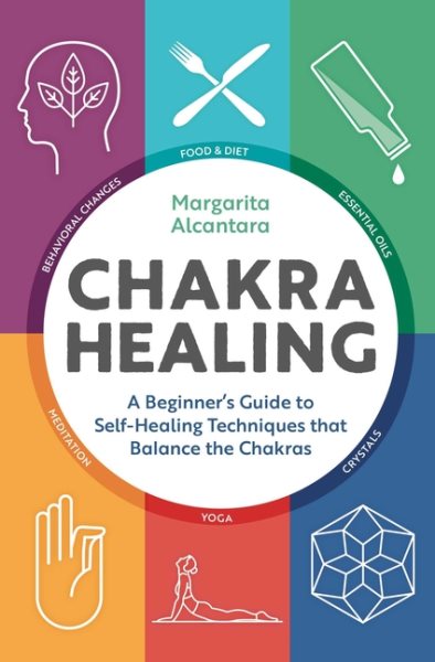 Chakra Healing: A Beginner's Guide to Self-Healing Techniques that Balance the Chakras cover