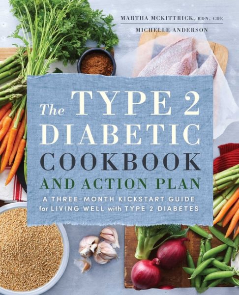 The Type 2 Diabetic Cookbook & Action Plan: A Three-Month Kickstart Guide for Living Well with Type 2 Diabetes cover