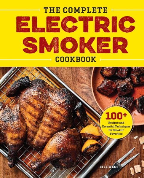 The Complete Electric Smoker Cookbook: 100+ Recipes and Essential Techniques for Smokin' Favorites cover