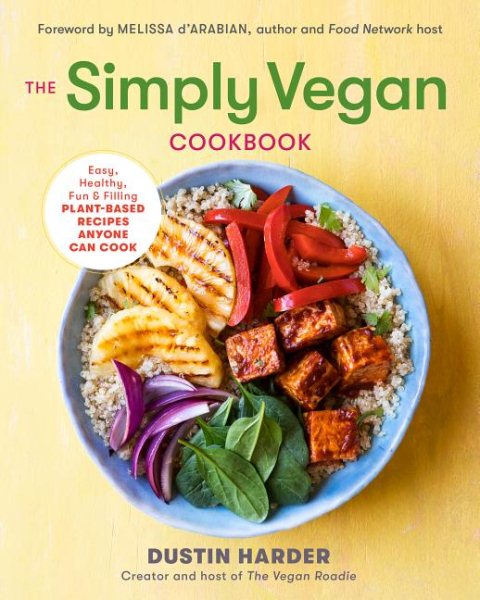 The Simply Vegan Cookbook: Easy, Healthy, Fun, and Filling Plant-Based Recipes Anyone Can Cook cover