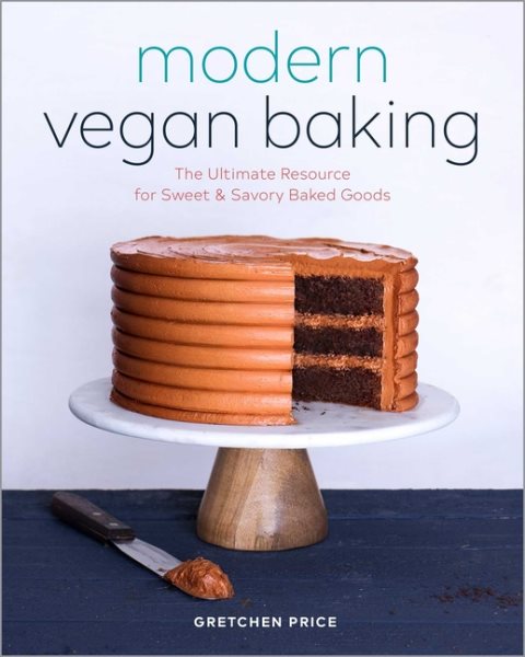 Modern Vegan Baking: The Ultimate Resource for Sweet and Savory Baked Goods cover