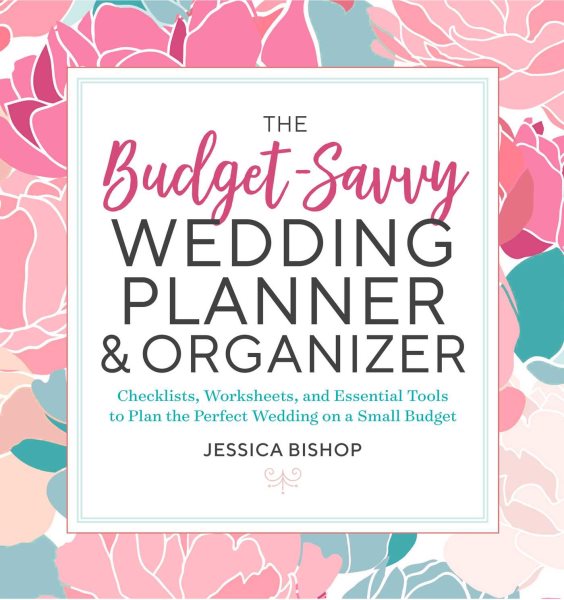 The Budget-Savvy Wedding Planner & Organizer: Checklists, Worksheets, and Essential Tools to Plan the Perfect Wedding on a Small Budget cover