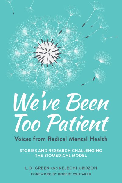We've Been Too Patient: Voices from Radical Mental Health--Stories and Research Challenging the Biomedical Model cover