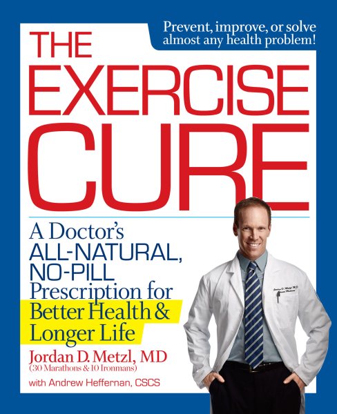 The Exercise Cure: A Doctor#s All-Natural, No-Pill Prescription for Better Health and Longer Life cover
