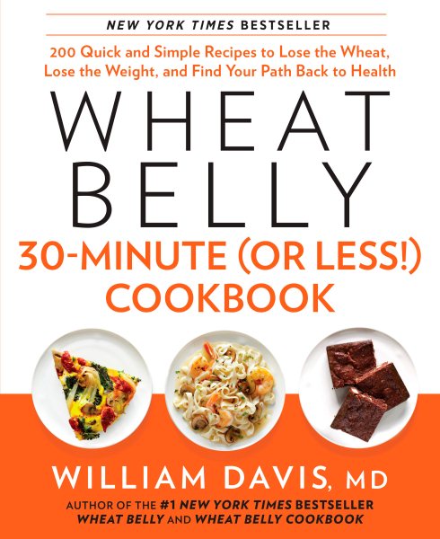 Wheat Belly 30-Minute (Or Less!) Cookbook: 200 Quick and Simple Recipes to Lose the Wheat, Lose the Weight, and Find Your Path Back to Health cover