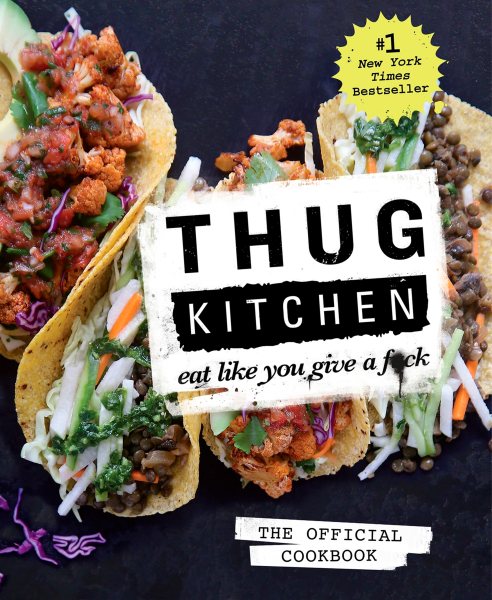 Thug Kitchen: The Official Cookbook: Eat Like You Give a F*ck (Thug Kitchen Cookbooks) cover