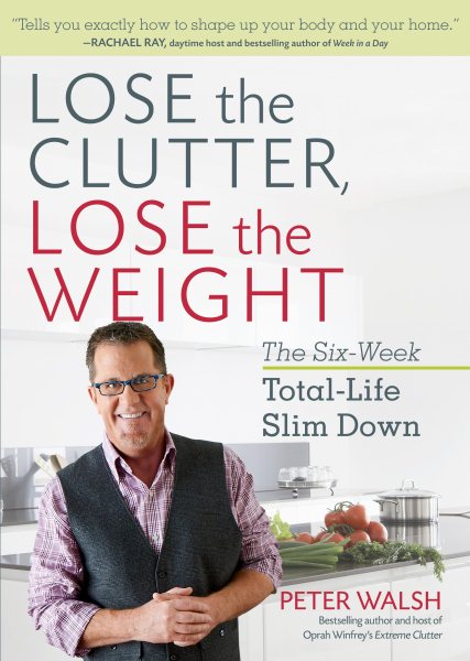 Lose the Clutter, Lose the Weight: The Six-Week Total-Life Slim Down cover
