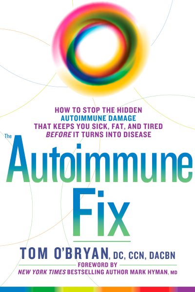 The Autoimmune Fix: How to Stop the Hidden Autoimmune Damage That Keeps You Sick, Fat, and Tired Before It Turns Into Disease cover